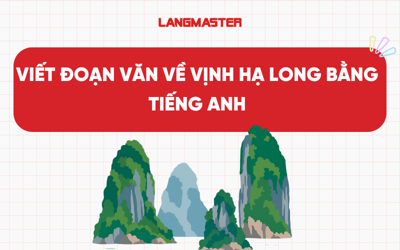 Bài mẫu viết đoạn văn về Vịnh Hạ Long bằng tiếng Anh